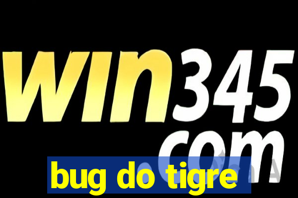 bug do tigre